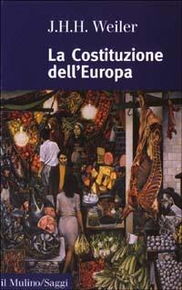 La Costituzione dell'Europa - Joseph H. Weiler - Libro Il Mulino 2003, Saggi | Libraccio.it