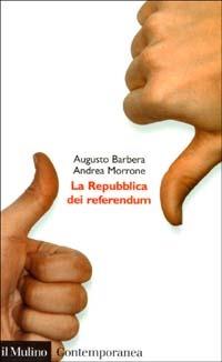 La Repubblica dei referendum - Augusto Barbera, Andrea Morrone - Libro Il Mulino 2003, Contemporanea | Libraccio.it