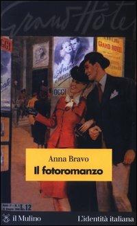 Il fotoromanzo - Anna Bravo - Libro Il Mulino 2003, L'identità italiana | Libraccio.it
