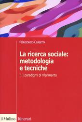 La ricerca sociale: metodologia e tecniche. Vol. 1: I paradigmi di riferimento.