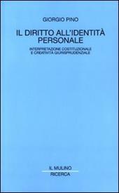 Il diritto all'identità personale. Interpretazione costituzionale e creatività giurisprudenziale