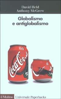 Globalismo e antiglobalismo - David Held, Anthony McGrew - Libro Il Mulino 2003, Universale paperbacks Il Mulino | Libraccio.it