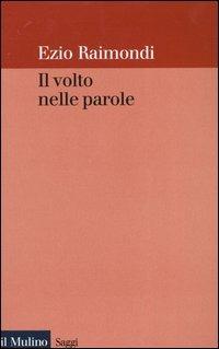 Il volto nelle parole - Ezio Raimondi - Libro Il Mulino 2003, Saggi | Libraccio.it