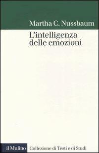L' intelligenza delle emozioni - Martha C. Nussbaum - Libro Il Mulino 2004, Collezione di testi e di studi | Libraccio.it
