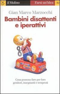 Bambini disattenti e iperattivi - Gian Marco Marzocchi - Libro Il Mulino 2003, Farsi un'idea | Libraccio.it