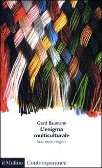 L' enigma multiculturale. Stati, etnie, religioni - Gerd Baumann - Libro Il Mulino 2003, Contemporanea | Libraccio.it