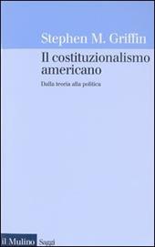 Il costituzionalismo americano. Dalla teoria alla politica