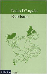 Estetismo - Paolo D'Angelo - Libro Il Mulino 2003, Saggi | Libraccio.it