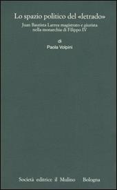 Lo spazio politico del «letrado». Juan Bautista Larrea magistrato e giurista nella monarchia di Filippo IV