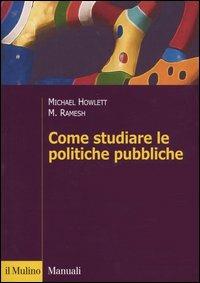 Come studiare le politiche pubbliche - Michael Howlett, M. Ramesh - Libro Il Mulino 2003, Manuali | Libraccio.it