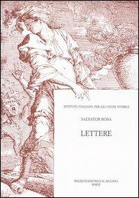 Lettere - Salvator Rosa - Libro Il Mulino 2004, Pubblicazioni dell'Istituto italiano per gli studi storici | Libraccio.it