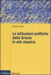 Le istituzioni politiche della Grecia in età classica - Gabriella Poma - Libro Il Mulino 2003, Itinerari | Libraccio.it