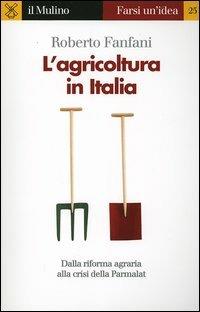 L' agricoltura in Italia - Roberto Fanfani - Libro Il Mulino 2005, Farsi un'idea | Libraccio.it