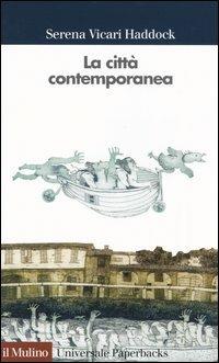 La città contemporanea - Serena Vicari Haddock - Libro Il Mulino 2004, Universale paperbacks Il Mulino | Libraccio.it
