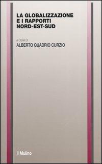 La globalizzazione e i rapporti nord-est-sud  - Libro Il Mulino 2004, Collana della Soc. italiana economisti | Libraccio.it