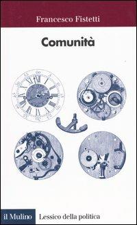 Comunità - Francesco Fistetti - Libro Il Mulino 2003, Lessico della politica | Libraccio.it