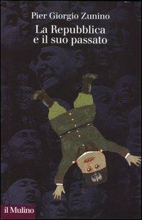 La Repubblica e il suo passato - Piergiorgio Zunino - Libro Il Mulino 2003, Collezione di testi e di studi | Libraccio.it