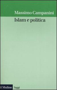 Islam e politica - Massimo Campanini - Libro Il Mulino 2003, Saggi | Libraccio.it