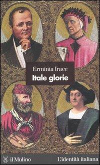 Itale glorie - Erminia Irace - Libro Il Mulino 2003, L'identità italiana | Libraccio.it