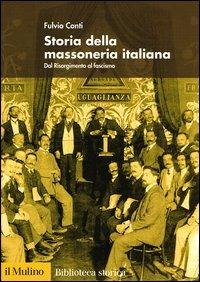 Storia della massoneria italiana. Dal Risorgimento al fascismo - Fulvio Conti - Libro Il Mulino 2003, Biblioteca storica | Libraccio.it