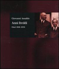 Anni freddi. Diari 1946-1950 - Giovanni Ansaldo - Libro Il Mulino 2003, Storia/Memoria | Libraccio.it