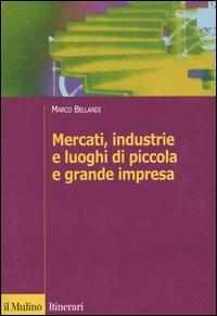 Mercati, industrie e luoghi di piccola e grande impresa - Marco Bellandi - Libro Il Mulino 2003, Itinerari | Libraccio.it