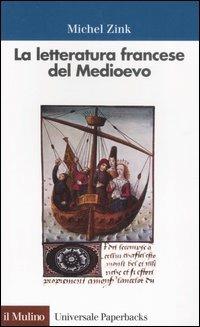 La letteratura francese del Medioevo - Michel Zink - Libro Il Mulino 2003, Universale paperbacks Il Mulino | Libraccio.it