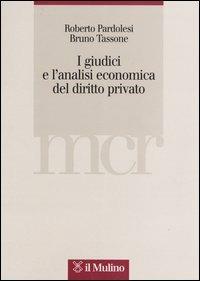 I giudici e l'analisi economica del diritto privato - Roberto Pardolesi, Bruno Tassone - Libro Il Mulino 2003 | Libraccio.it
