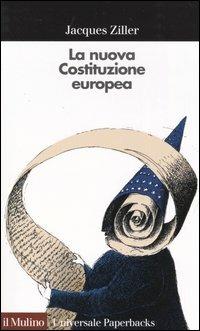 La nuova Costituzione europea - Jacques Ziller - Libro Il Mulino 2003, Universale paperbacks Il Mulino | Libraccio.it