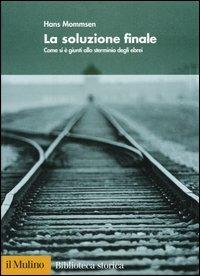 La soluzione finale. Come si è giunti allo sterminio degli ebrei - Hans Mommsen - Libro Il Mulino 2004, Biblioteca storica | Libraccio.it