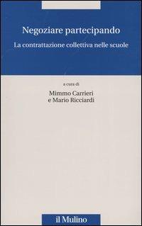 Negoziare partecipando. La contrattazione collettiva nelle scuole  - Libro Il Mulino 2004 | Libraccio.it