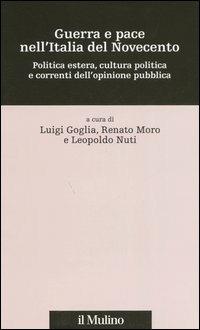 Guerra e pace nell'Italia del Novecento. Politica estera, cultura politica e correnti dell'opinione pubblica  - Libro Il Mulino 2006, Percorsi | Libraccio.it