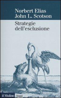 Strategie dell'esclusione - Norbert Elias, John L. Scotson - Libro Il Mulino 2004, Saggi | Libraccio.it
