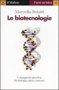 Le biotecnologie - Marcello Buiatti - Libro Il Mulino 2004, Farsi un'idea | Libraccio.it