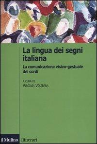 La lingua italiana dei segni. La comunicazione visivo-gestuale dei sordi  - Libro Il Mulino 2004, Itinerari | Libraccio.it