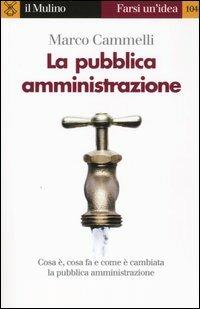 La pubblica amministrazione - Marco Cammelli - Libro Il Mulino 2004, Farsi un'idea | Libraccio.it