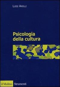 Psicologia della cultura - Luigi Anolli - Libro Il Mulino 2004, Strumenti. Psicologia | Libraccio.it