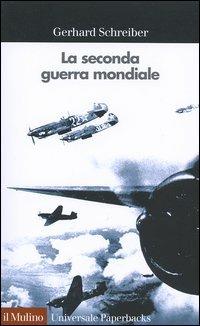 La seconda guerra mondiale - Gerhard Schreiber - Libro Il Mulino 2004, Universale paperbacks Il Mulino | Libraccio.it