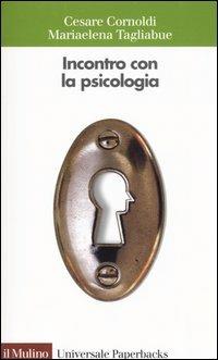 Incontro con la psicologia - Cesare Cornoldi, Mariaelena Tagliabue - Libro Il Mulino 2004, Universale paperbacks Il Mulino | Libraccio.it