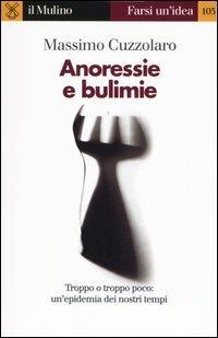 Anoressie e bulimie - Massimo Cuzzolaro - Libro Il Mulino 2004, Farsi un'idea | Libraccio.it