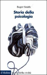 Storia della psicologia - Roger Smith - Libro Il Mulino 2004, Le vie della civiltà | Libraccio.it