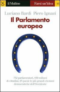 Il Parlamento europeo - Luciano Bardi, Piero Ignazi - Libro Il Mulino 2004, Farsi un'idea | Libraccio.it
