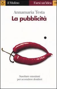 La pubblicità - Annamaria Testa - Libro Il Mulino 2004, Farsi un'idea | Libraccio.it