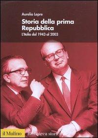 Storia della prima Repubblica. L'Italia dal 1943 al 2003 - Aurelio Lepre - Libro Il Mulino 2004, Biblioteca storica | Libraccio.it