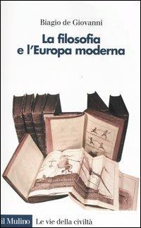 La filosofia e l'Europa moderna - Biagio De Giovanni - Libro Il Mulino 2004, Le vie della civiltà | Libraccio.it