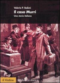 Il caso Murri. Una storia italiana - Valeria P. Babini - Libro Il Mulino 2004, Biblioteca storica | Libraccio.it