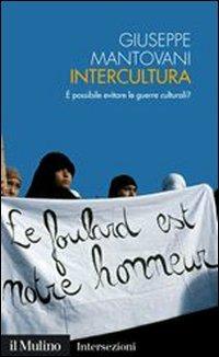 Intercultura. È possibile evitare le guerre culturali? - Giuseppe Mantovani - Libro Il Mulino 2004, Intersezioni | Libraccio.it