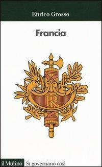 Francia - Enrico Grosso - Libro Il Mulino 2006, Si governano così | Libraccio.it
