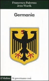 Germania - Francesco Palermo, Jens Woelk - Libro Il Mulino 2005, Si governano così | Libraccio.it