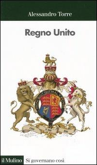 Regno Unito - Alessandro Torre - Libro Il Mulino 2005, Si governano così | Libraccio.it